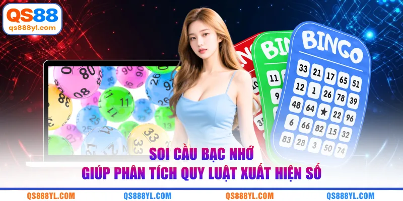 Soi cầu bạc nhớ giúp phân tích quy luật xuất hiện số